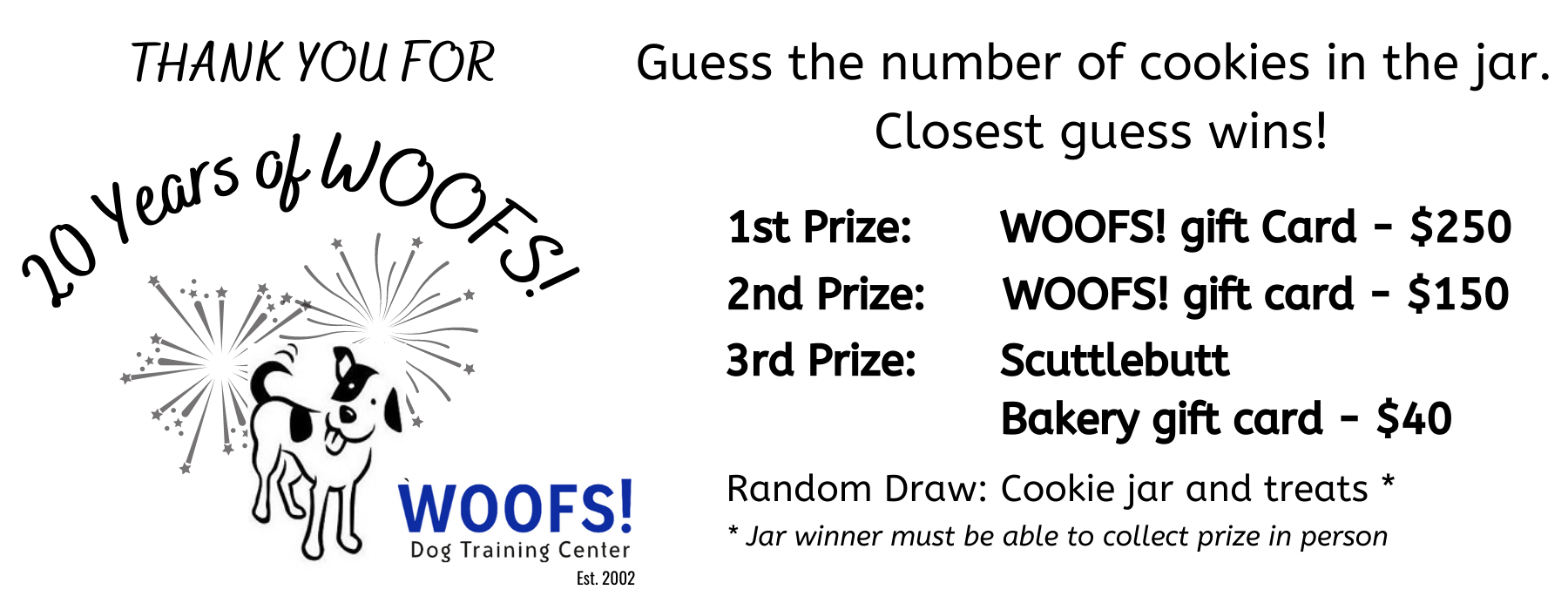 Guess the number of cookies in the jar and win! First prize: $250 WOOFS! gift card, Second prize: $150 WOOFS! gift card, Third prize: $40 Scuttlebutt Bakery gift card, Random draw: the treat jar and treats (must be able to collect in person)